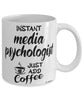 Funny Media Psychologist Mug Instant Media Psychologist Just Add Coffee Cup White
