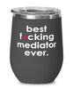 Funny Mediator Wine Glass B3st F-cking Mediator Ever 12oz Stainless Steel Black