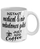 Funny Medical and Air Ambulance EMR Pilot Mug Instant Medical and Air Ambulance EMR Pilot Just Add Coffee Cup White