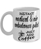 Funny Medical and Air Ambulance EMR Pilot Mug Instant Medical and Air Ambulance EMR Pilot Just Add Coffee Cup White