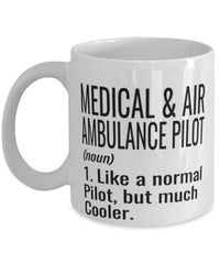 Funny Medical and Air Ambulance EMR Pilot Mug Like A Normal Pilot But Much Cooler Coffee Cup 11oz 15oz White