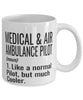 Funny Medical and Air Ambulance EMR Pilot Mug Like A Normal Pilot But Much Cooler Coffee Cup 11oz 15oz White