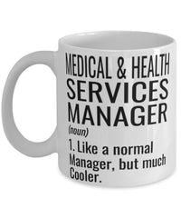 Funny Medical and Health Services Manager Mug Like A Normal Manager But Much Cooler Coffee Cup 11oz 15oz White