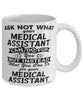 Funny Medical Assistant Mug Ask Not What Your Medical Assistant Can Do For You Coffee Cup 11oz 15oz White