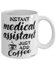 Funny Medical Assistant Mug Instant Medical Assistant Just Add Coffee Cup White