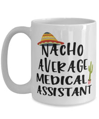 Funny Medical Assistant Mug Nacho Average Medical Assistant Coffee Cup 15oz White