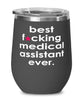 Funny Medical Assistant Wine Glass B3st F-cking Medical Assistant Ever 12oz Stainless Steel Black