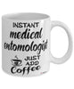 Funny Medical Entomologist Mug Instant Medical Entomologist Just Add Coffee Cup White