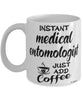 Funny Medical Entomologist Mug Instant Medical Entomologist Just Add Coffee Cup White