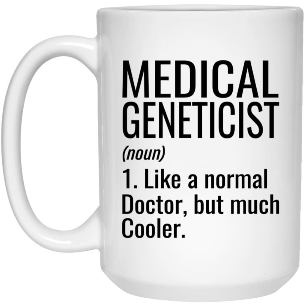 Funny Medical Geneticist Mug Gift Like A Normal Doctor But Much Cooler Coffee Cup 15oz White 21504