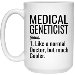 Funny Medical Geneticist Mug Gift Like A Normal Doctor But Much Cooler Coffee Cup 15oz White 21504