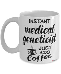 Funny Medical Geneticist Mug Instant Medical Geneticist Just Add Coffee Cup White