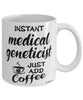 Funny Medical Geneticist Mug Instant Medical Geneticist Just Add Coffee Cup White