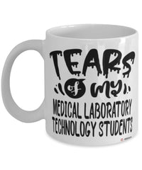 Funny Medical Laboratory Technology Professor Teacher Mug Tears Of My Medical Laboratory Technology Students Coffee Cup White