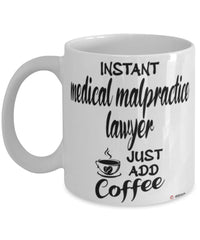 Funny Medical Malpractice Lawyer Mug Instant Medical Malpractice Lawyer Just Add Coffee Cup White