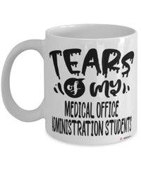 Funny Medical Office Administration Professor Teacher Mug Tears Of My Medical Office Administration Students Coffee Cup White