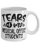 Funny Medical Office Professor Teacher Mug Tears Of My Medical Office Students Coffee Cup White