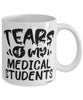 Funny Medical Professor Teacher Mug Tears Of My Medical Students Coffee Cup White