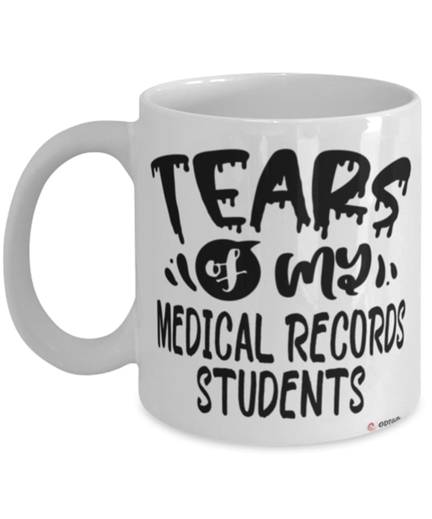 Funny Medical Records Professor Teacher Mug Tears Of My Medical Records Students Coffee Cup White