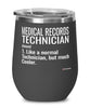 Funny Medical Records Technician Wine Glass Like A Normal Technician But Much Cooler 12oz Stainless Steel Black
