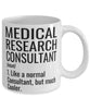Funny Medical Research Consultant Mug Like A Normal Consultant But Much Cooler Coffee Cup 11oz 15oz White