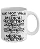 Funny Medical Secretary Mug Ask Not What Your Medical Secretary Can Do For You Coffee Cup 11oz 15oz White
