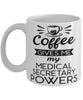 Funny Medical Secretary Mug Coffee Gives Me My Medical Secretary Powers Coffee Cup 11oz 15oz White