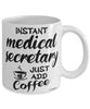 Funny Medical Secretary Mug Instant Medical Secretary Just Add Coffee Cup White
