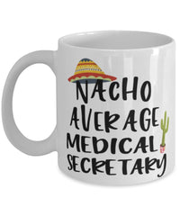 Funny Medical Secretary Mug Nacho Average Medical Secretary Coffee Mug 11oz White