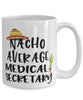Funny Medical Secretary Mug Nacho Average Medical Secretary Coffee Cup 15oz White