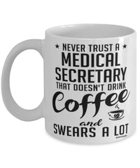 Funny Medical Secretary Mug Never Trust A Medical Secretary That Doesn't Drink Coffee and Swears A Lot Coffee Cup 11oz 15oz White