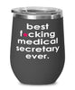 Funny Medical Secretary Wine Glass B3st F-cking Medical Secretary Ever 12oz Stainless Steel Black