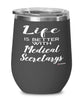 Funny Medical Secretary Wine Glass Life Is Better With Medical Secretarys 12oz Stainless Steel Black