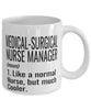 Funny Medical-Surgical Nurse Manager Mug Like A Normal Nurse But Much Cooler Coffee Cup 11oz 15oz White