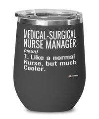 Funny Medical-Surgical Nurse Manager Wine Glass Like A Normal Nurse But Much Cooler 12oz Stainless Steel Black