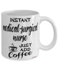 Funny Medical-surgical Nurse Mug Instant Medical-surgical Nurse Just Add Coffee Cup White