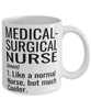 Funny Medical-surgical Nurse Mug Like A Normal Nurse But Much Cooler Coffee Cup 11oz 15oz White