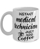 Funny Medical Technician Mug Instant Medical Technician Just Add Coffee Cup White