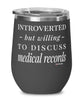 Funny Medical Transcriptionist Wine Glass Introverted But Willing To Discuss Medical Records 12oz Stainless Steel Black