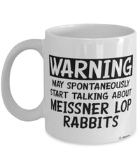 Funny Meissner Lop Rabbit Mug Warning May Spontaneously Start Talking About Meissner Lop Rabbits Coffee Cup White