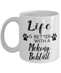 Funny Mekong Bobtail Cat Mug Life Is Better With A Mekong Bobtail Coffee Cup 11oz 15oz White