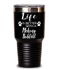 Funny Mekong Bobtail Cat Tumbler Life Is Better With A Mekong Bobtail 30oz Stainless Steel Black