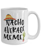 Funny Meme Mug Nacho Average Meme Coffee Cup 15oz White