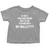 Funny Meme Toddler Shirt If She's Your Girlfriend Why Is She Playing With My Mullet