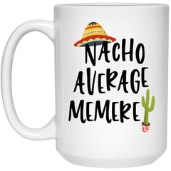 Funny Memere Mug Gift Nacho Average Memere Coffee Cup 15oz White 21504