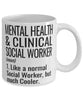 Funny Mental Health And Clinical Social Worker Mug Like A Normal Social Worker But Much Cooler Coffee Cup 11oz 15oz White