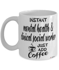 Funny Mental Health Clinical Social Worker Mug Instant Mental Health Clinical Social Worker Just Add Coffee Cup White