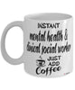 Funny Mental Health Clinical Social Worker Mug Instant Mental Health Clinical Social Worker Just Add Coffee Cup White