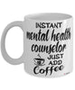 Funny Mental Health Counselor Mug Instant Mental Health Counselor Just Add Coffee Cup White
