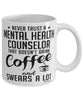Funny Mental Health Counselor Mug Never Trust A Mental Health Counselor That Doesn't Drink Coffee and Swears A Lot Coffee Cup 11oz 15oz White
